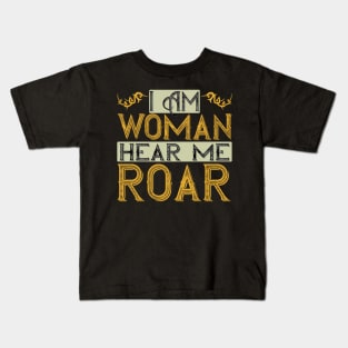 I Am Woman, Hear Me Roar Kids T-Shirt